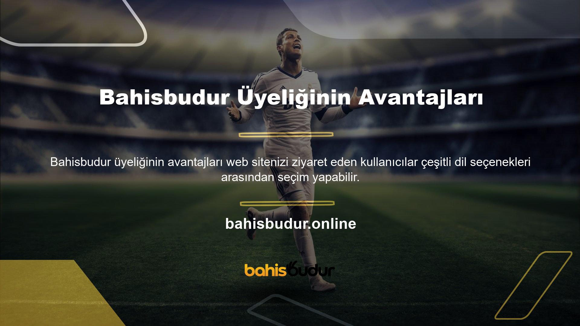 Bahisbudur Üyeliğinin Faydaları Bu dil seçenekleri sitenin ana ekranında yer almaktadır